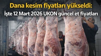 Dana kesim fiyatları yükseldi: İşte 12 Mart 2026 UKON güncel et fiyatları