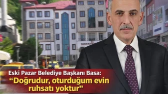 Rize'de eski belediye başkanı ruhsatsız yapıda yaşadığını açıkladı, hiçbir hukuki işlem başlatılmadı