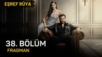 Eşref Rüya 38. bölüm fragmanı izle, Eşref Rüya son bölüm fragmanı