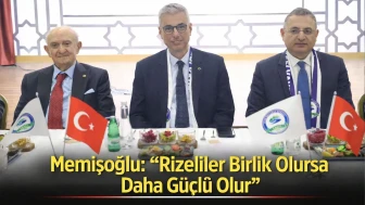 Memişoğlu: “Rizeliler Birlik Olursa Daha Güçlü Olur