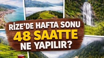 Rize’de Hafta Sonu 48 Saatte Ne Yapılır?