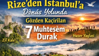 Rize’den İstanbul’a Dönerken Gözden Kaçırılan 7 Muhteşem Durak