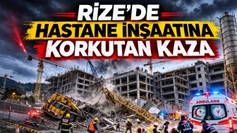 RİZE'DE HASTANE İNŞAATINDA KORKUTAN KAZA