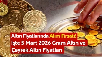 Altın Fiyatlarında Alım Fırsatı! İşte 5 Mart 2026 Gram Altın ve Çeyrek Altın Fiyatları