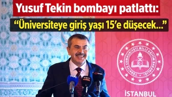 Yusuf Tekin bombayı patlattı: "Üniversiteye giriş yaşı 15'e düşecek..."