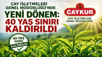 Çay İşletmeleri Genel Müdürlüğü’nde Devrim: 40 Yaş Sınırı Tarihe Karıştı!
