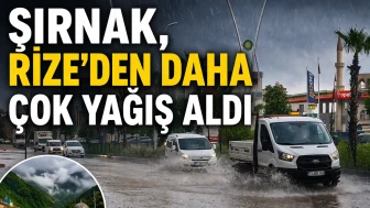 Şırnak, Rize’den daha çok yağış aldı