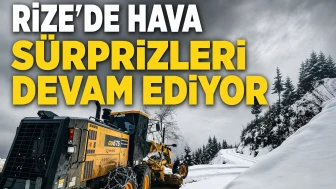 Rize’de Hava Sürprizleri Devam Ediyor