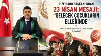 Rize Baro Başkanı’ndan 23 Nisan Mesajı: Gelecek Çocukların Ellerinde
