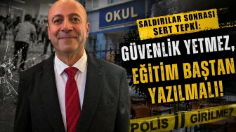 Saldırılar Sonrası Sert Tepki: Güvenlik Yetmez, Eğitim Baştan Yazılmalı!