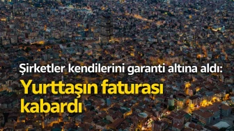 Şirketler kendilerini garanti altına aldı: Yurttaşın faturası kabardı