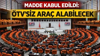 Madde kabul edildi: ÖTV'siz araç alabilecek