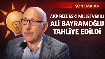 AKP Rize Eski Milletvekili Ali Bayramoğlu Tahliye Edildi