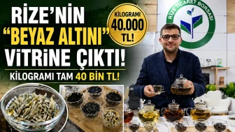 Rize’nin "beyaz altını" vitrine çıktı: Kilogramı tam 40 bin TL!