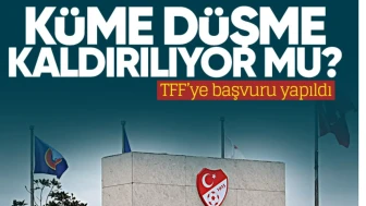 Küme düşme kaldırılıyor mu? TFF'ye başvuru yapıldı...