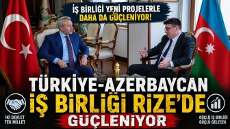 Türkiye-Azerbaycan iş birliği Rize’de güçleniyor