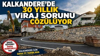 Kalkandere’de 30 Yıllık Viraj Sorunu Çözülüyor