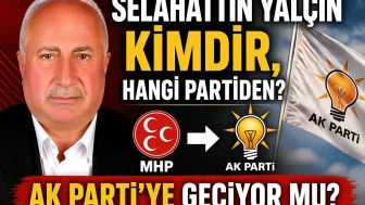 Selahattin Yalçın Kimdir, Hangi Partiden? AK Parti’ye Geçiyor mu?