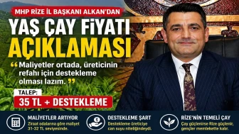 MHP Rize İl Başkanı Alkan’dan Yaş Çay Fiyatı Açıklaması