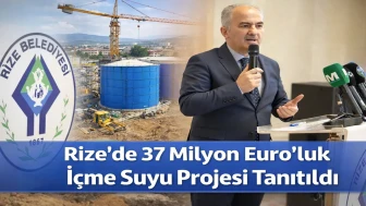 Rize'nin içme suyu sorunu için 37 milyon Euro'luk dev proje tanıtıldı