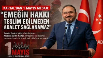 Kartal’dan 1 Mayıs Mesajı: Emeğin Hakkı Teslim Edilmeden Adalet Sağlanamaz
