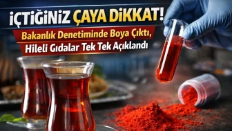 İçtiğiniz Çaya Dikkat! Bakanlık Denetiminde Boya Çıktı, Hileli Gıdalar Tek Tek Açıklandı