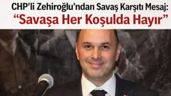 CHP’li Zehiroğlu’ndan Savaş Karşıtı Mesaj: Savaşa Her Koşulda Hayır