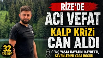 Rize'de Kalp Kriziyle Hayatını Kaybeden Recep Sandalcılar'ın Acı Haberi