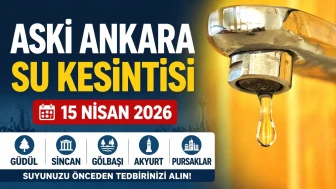 ASKİ ANKARA SU KESİNTİSİ 15 NİSAN 2026 | Güdül, Sincan, Gölbaşı, Akyurt, Pursaklar Su Kesintisi