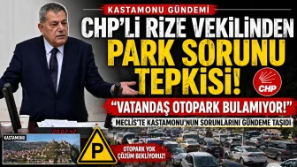 CHP’li Rize Vekili Kastamonu’da park sorununa dikkat çekti!