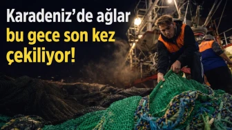Karadeniz’de ağlar bu gece son kez çekiliyor!