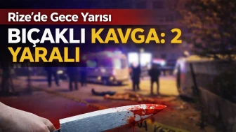 Rize’de Gece Yarısı Bıçaklı Kavga: 2 Yaralı