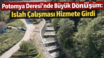 Potomya Deresi’nde Büyük Dönüşüm: Islah Çalışması Hizmete Girdi