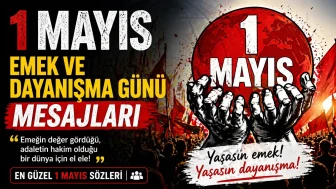 1 Mayıs Emek ve Dayanışma Günü'nde Anlamlı Mesajlar