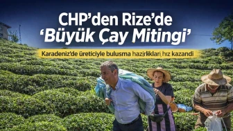 CHP’den Rize’de “Büyük Çay Mitingi” Hazırlığı
