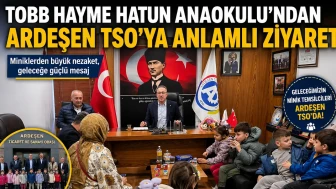 TOBB Hayme Hatun Anaokulu’ndan Ardeşen TSO’ya Anlamlı Ziyaret