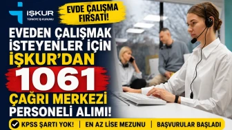 Evden Çalışmak İsteyenler İçin İŞKUR'dan 1061 Çağrı Merkezi Personeli Alımı
