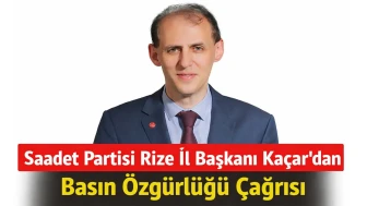 Saadet Partisi Rize İl Başkanı Kaçar’dan Basın Özgürlüğü Çağrısı