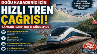 Doğu Karadeniz İçin Hızlı Tren Çağrısı: Samsun-Sarp Hattı Gündemde