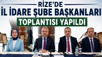 Rize’de İl İdare Şube Başkanları Toplantısı Yapıldı