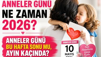 Anneler Günü Ne Zaman 2026? Anneler Günü Bu Hafta Sonu Mu, Ayın Kaçında?