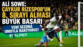 Ali Sowe: Çaykur Rizespor’un 8. sırayı alması büyük başarı, yeni sezona umutla bakıyoruz!