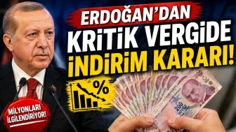 Erdoğan'dan kritik vergide indirim kararı