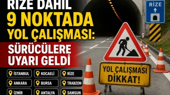Rize dahil 9 noktada yol çalışması: Sürücülere uyarı geldi