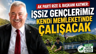 AK Parti Rize İl Başkanı Katmer: İşsiz Gençlerimiz Kendi Memleketinde Çalışacak