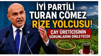 İYİ Partili Turan Çömez Rize Yolcusu: Çay Üreticisinin Sorunlarını Dinleyecek