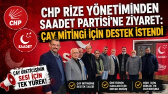 CHP Rize Yönetiminden Saadet Partisi’ne Ziyaret: Çay Mitingi İçin Destek İstendi