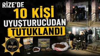 Rize’de 10 kişi uyuşturucudan tutuklandı