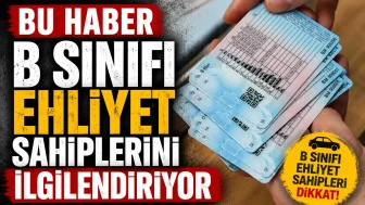 Bu Haber B Sınıfı Ehliyet Sahiplerini İlgilendiriyor