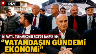 İYİ Partili Turhan Çömez Rize’de Sahaya İndi: Vatandaşın Gündemi Ekonomi